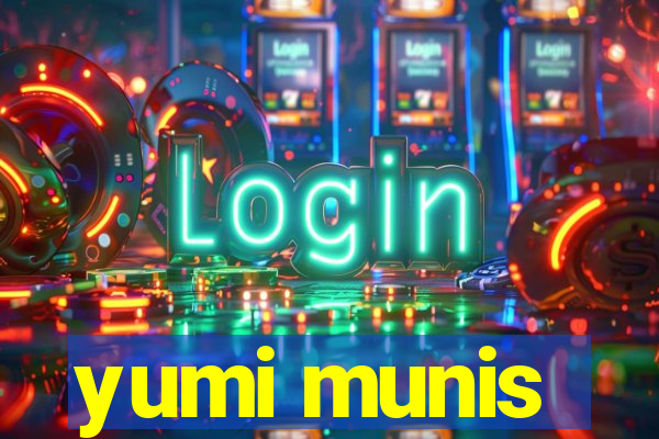yumi munis
